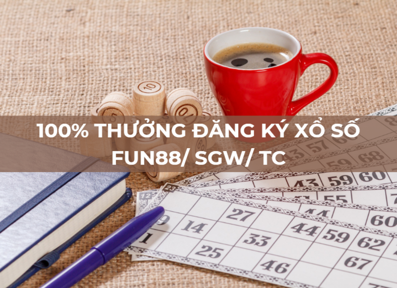 100% thưởng đăng ký xổ số fun88 lên tới 2 triệu vnđ!