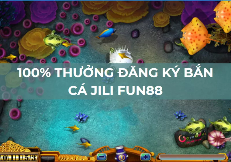 nhận 2,000,000 vnd thưởng đăng ký bắn cá jili tại fun88!