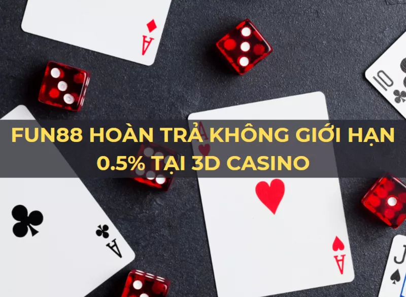 hoàn trả hàng ngày tại 3d casino fun88 – cơ hội nhận 0.5% hoàn trả!
