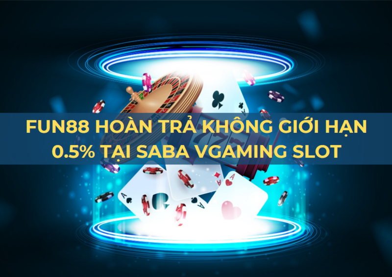 fun88 hoàn trả 0.5% : doanh thu cao, lợi ích lớn tại saba vgaming!