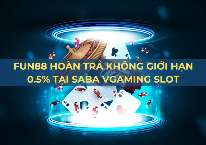 fun88 hoàn trả 0.5% : doanh thu cao, lợi ích lớn tại saba vgaming!