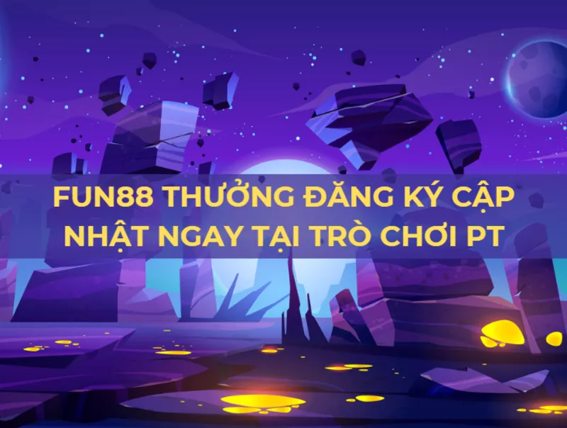nhận 2 triệu vnd thưởng tại trò chơi pt cùng fun88