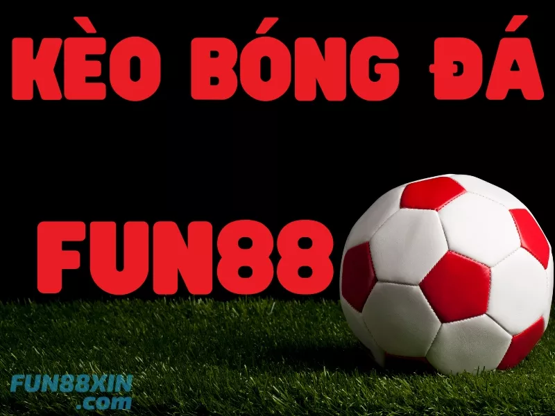 Kèo bóng đá Fun88
