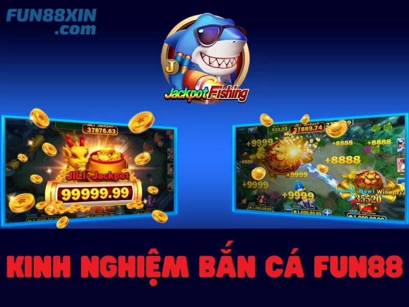 kinh nghiệm chơi bắn cá fun88 từ các cao thủ