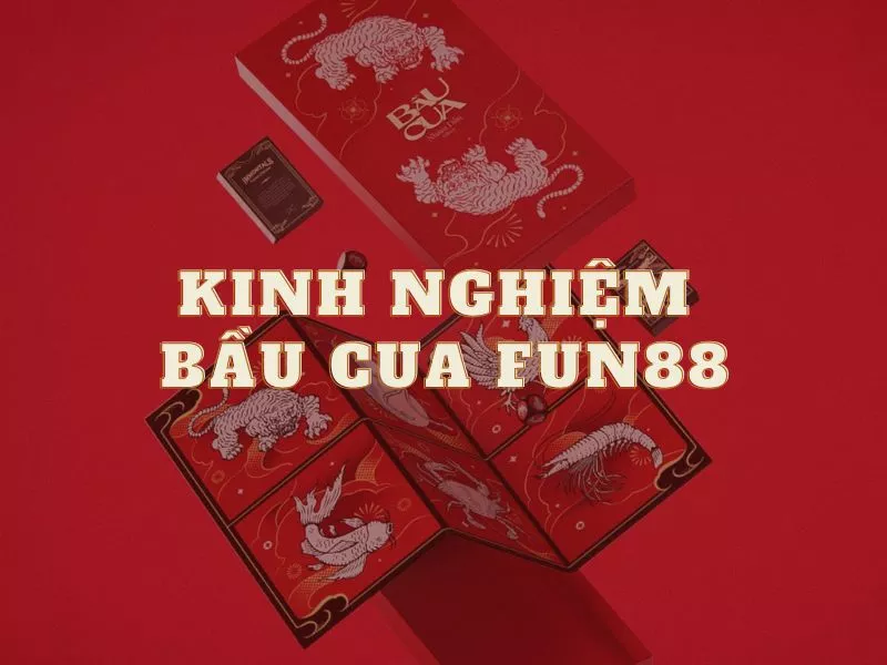 top kinh nghiệm chơi bầu cua fun88 từ cược thủ