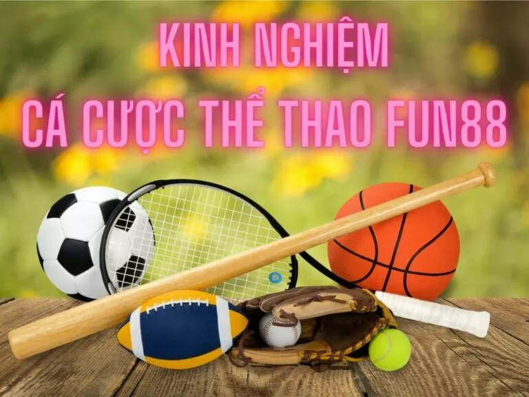 kinh nghiệm chơi cá độ thể thao fun88