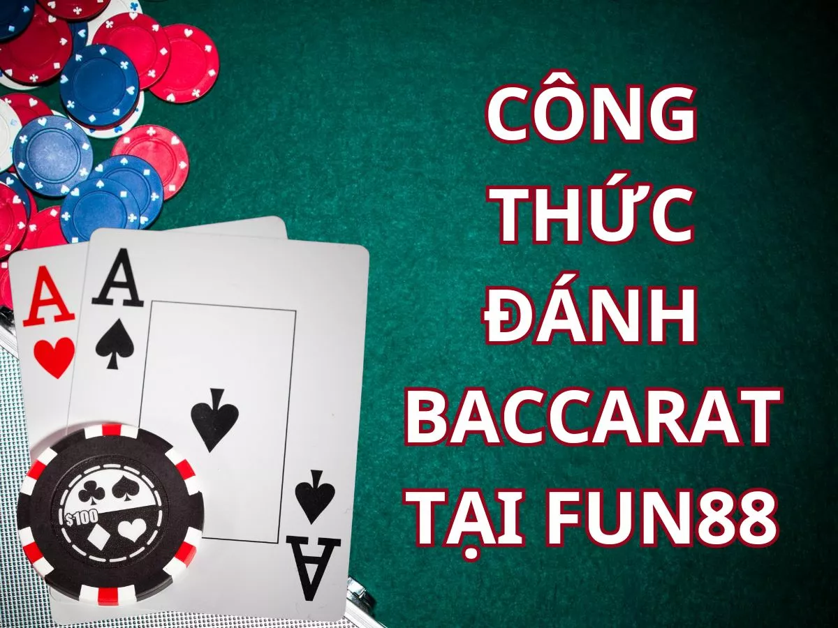 7+ công thức đánh baccarat dễ thắng nhất tại fun88