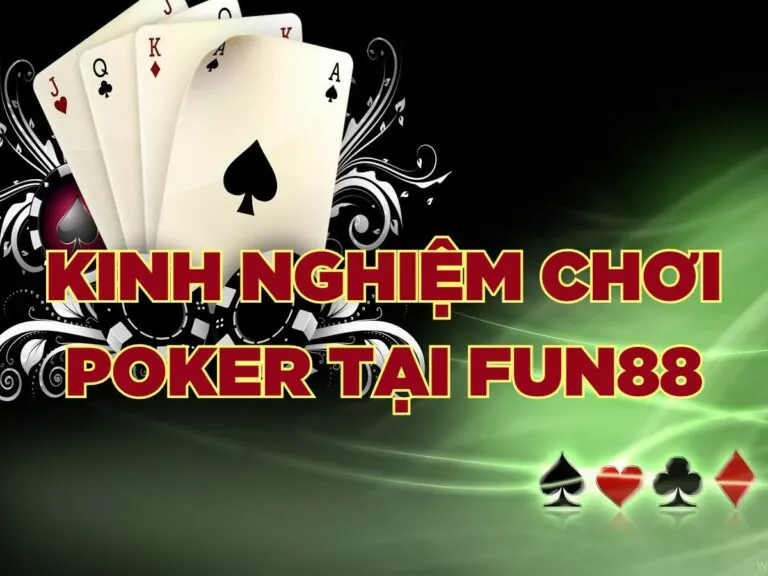 tổng hợp kinh nghiệm chơi poker tại fun88