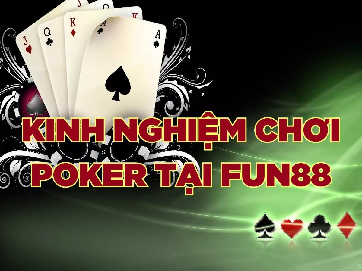 kinh nghiệm chơi poker tại fun88 để thắng lớn cho các tân binh
