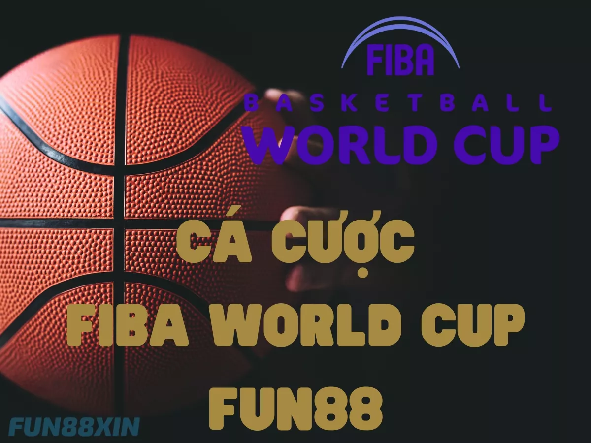 Cá cược FIBA World cup Fun88