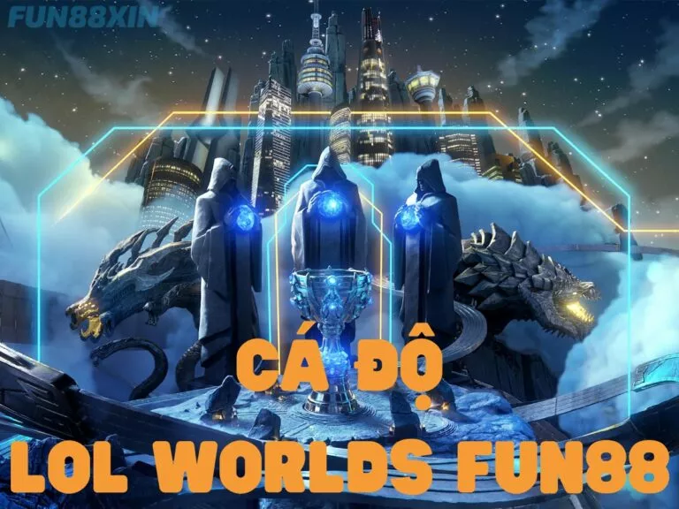 cá độ giải đấu lol worlds tại fun88