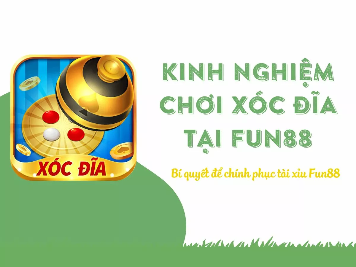 kinh nghiệm chơi xóc đĩa fun88 hiệu quả cho người mới